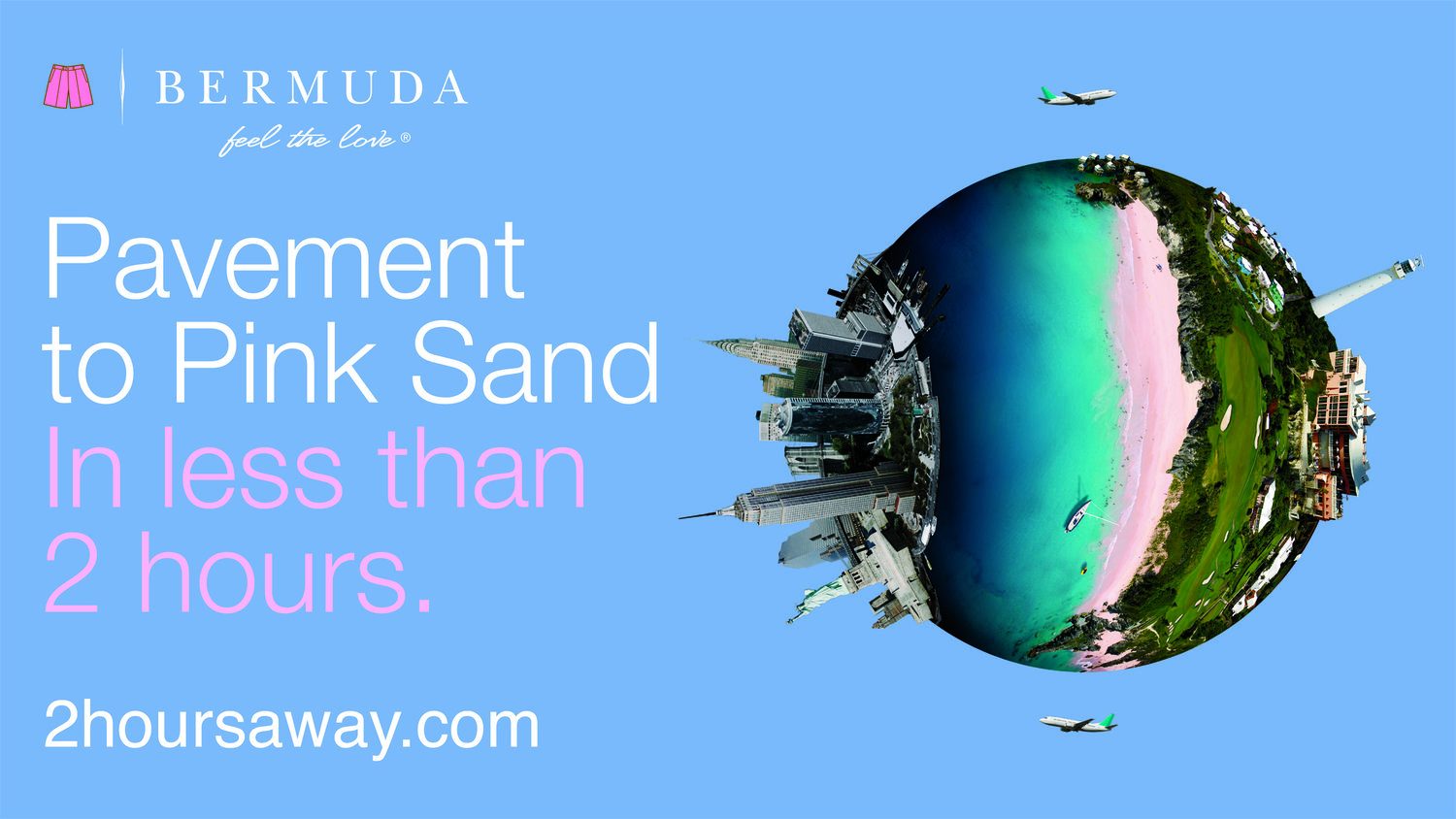 Bermuda Tourism billboard: New York globe with headline Pavement to Pink Sand in less than 2 hours and 2hoursaway.com