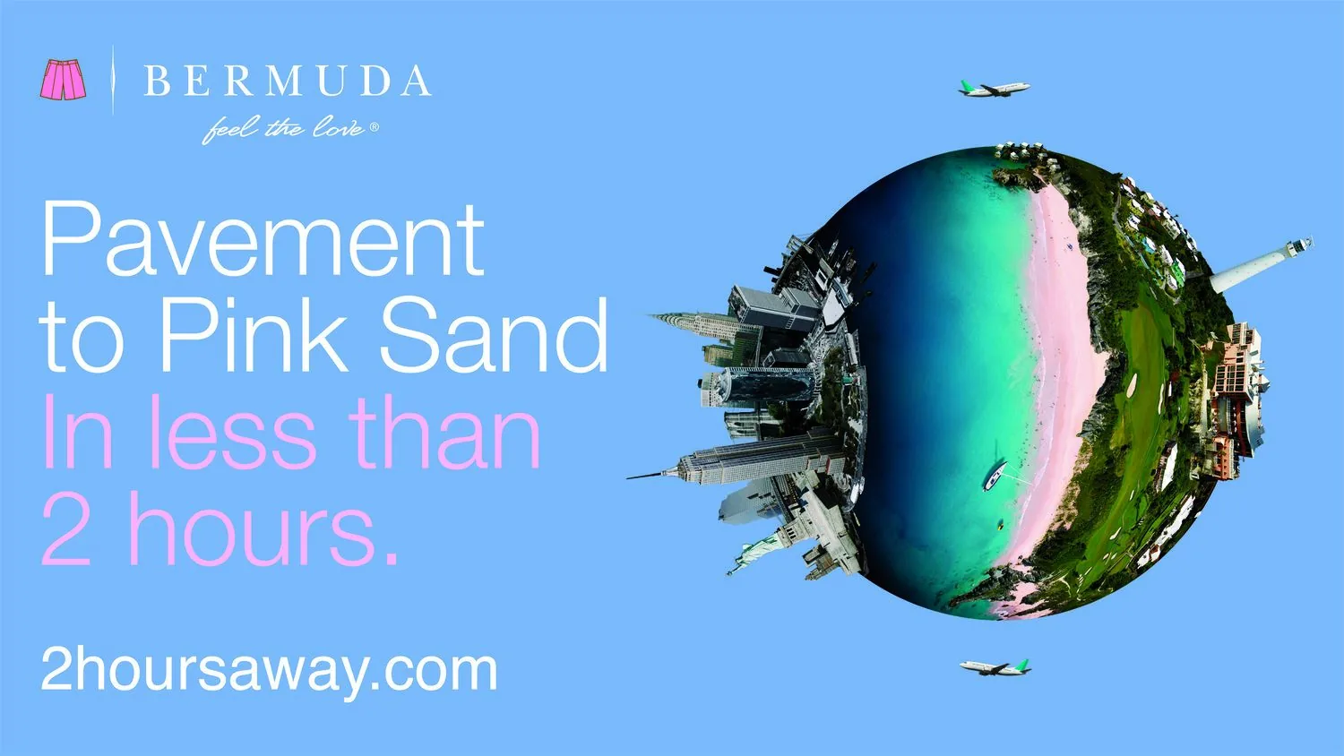 Bermuda Tourism billboard: New York globe with headline Pavement to Pink Sand in less than 2 hours and 2hoursaway.com