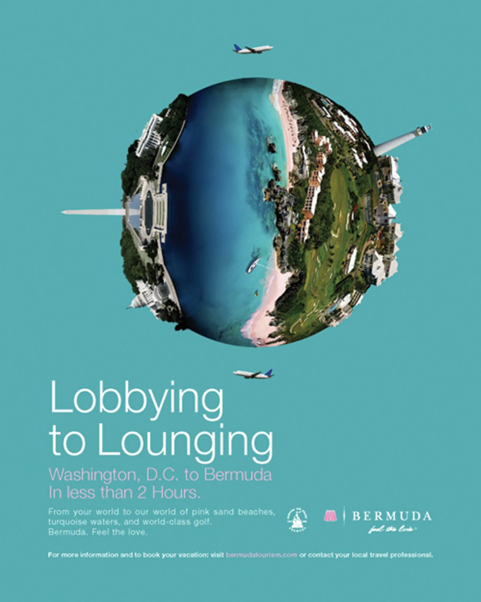Bermuda Tourism print ad: Washington DC monuments and Bermuda coastline on one globe, headline Lobbying to Lounging, Washington DC to Bermuda in less than 2 hours